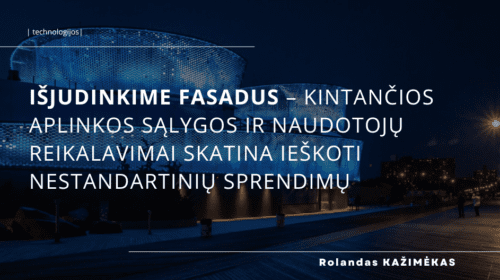 Isjudinkime fasadus – kintancios aplinkos salygos ir naudotoju reikalavimai skatina ieskoti nestandartiniu sprendimu