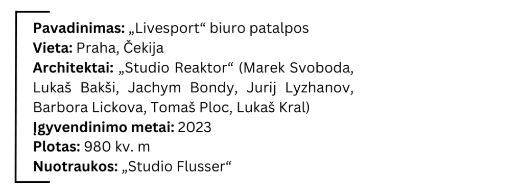 Pavadinimas „Livesport biuro patalpos Vieta Praha Cekija Architektai „Studio Reaktor Marek Svoboda Lukas Baksi Jachym Bondy Jurij Lyzhanov Barbora Lickova Tomas Ploc Lukas Kral Igyvendi 2 e1713263699453